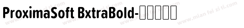 ProximaSoft BxtraBold字体转换